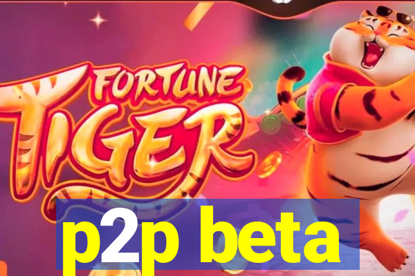 p2p beta